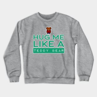 HUG ME LIKE A TEDDY BEAR Crewneck Sweatshirt